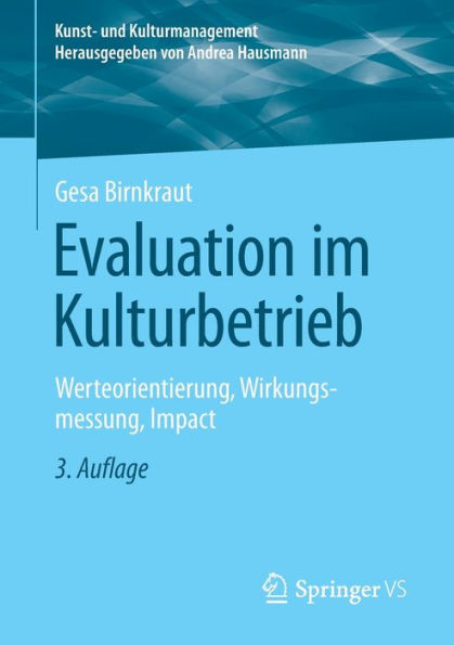 Evaluation im Kulturbetrieb: Werteorientierung, Wirkungsmessung, Impact