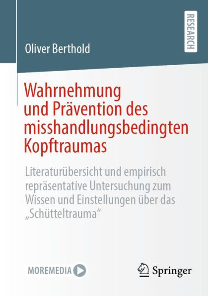 Wahrnehmung und Prï¿½vention des misshandlungsbedingten Kopftraumas: Literaturï¿½bersicht und empirisch reprï¿½sentative Untersuchung zum Wissen und Einstellungen ï¿½ber das 
