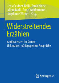 Title: Widerstreitendes Erzï¿½hlen: Ambivalenzen im Kontext (inklusions-) pï¿½dagogischer Ansprï¿½che, Author: Jens Geldner-Belli