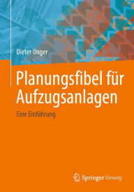 Title: Planungsfibel fï¿½r Aufzugsanlagen: Eine Einfï¿½hrung, Author: Dieter Unger