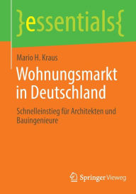 Title: Wohnungsmarkt in Deutschland: Schnelleinstieg für Architekten und Bauingenieure, Author: Mario H. Kraus
