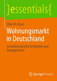 Title: Wohnungsmarkt in Deutschland: Schnelleinstieg fï¿½r Architekten und Bauingenieure, Author: Mario H. Kraus