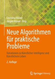 Title: Neue Algorithmen für praktische Probleme: Variationen zu Künstlicher Intelligenz und Künstlichem Leben, Author: Christina Klüver