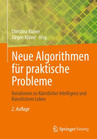 Title: Neue Algorithmen für praktische Probleme: Variationen zu Künstlicher Intelligenz und Künstlichem Leben, Author: Christina Klüver