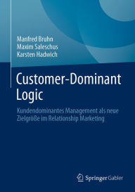 Title: Customer-Dominant Logic: Kundendominantes Management als neue Zielgröße im Relationship Marketing, Author: Manfred Bruhn
