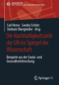 Title: Die Nachhaltigkeitsziele der UN im Spiegel der Wissenschaft: Beispiele aus der Sozial- und Gesundheitsforschung, Author: Carl Heese