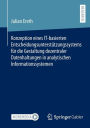 Konzeption eines IT-basierten Entscheidungsunterstützungssystems für die Gestaltung dezentraler Datenhaltungen in analytischen Informationssystemen