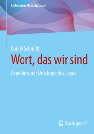 Title: Wort, das wir sind: Aspekte einer Ontologie des Logos, Author: Daniel Schmidt