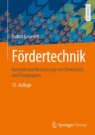 Title: Fördertechnik: Auswahl und Berechnung von Elementen und Baugruppen, Author: Rudolf Griemert