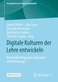Title: Digitale Kulturen der Lehre entwickeln: Rahmenbedingungen, Konzepte und Werkzeuge, Author: Lorenz Mrohs