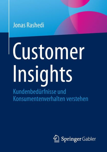 Customer Insights: Kundenbedürfnisse und Konsumentenverhalten verstehen