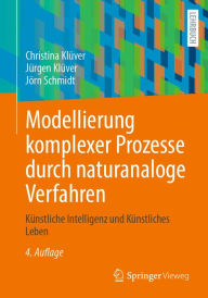 Title: Modellierung komplexer Prozesse durch naturanaloge Verfahren: Künstliche Intelligenz und Künstliches Leben, Author: Christina Klüver