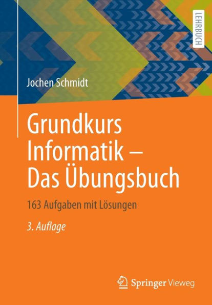 Grundkurs Informatik - Das ï¿½bungsbuch: 163 Aufgaben mit Lï¿½sungen