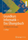 Grundkurs Informatik - Das ï¿½bungsbuch: 163 Aufgaben mit Lï¿½sungen