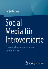 Title: Social Media fï¿½r Introvertierte: Erfolgreich sichtbar als leiser Unternehmer, Author: Tanja Bernsau
