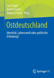 Title: Ostdeutschland: Identität, Lebenswelt oder politische Erfindung?, Author: Lars Vogel