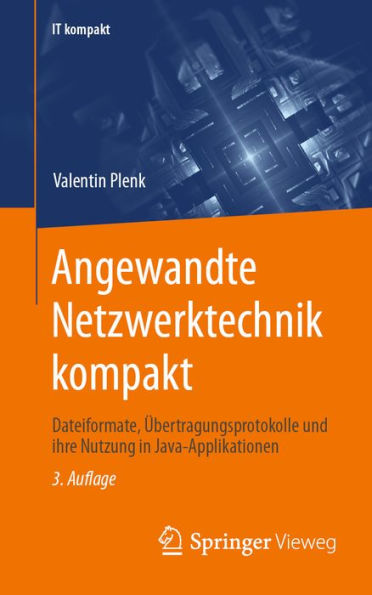 Angewandte Netzwerktechnik kompakt: Dateiformate, Übertragungsprotokolle und ihre Nutzung in Java-Applikationen