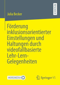 Title: Förderung inklusionsorientierter Einstellungen und Haltungen durch videofallbasierte Lehr-Lern-Gelegenheiten, Author: Julia Becker