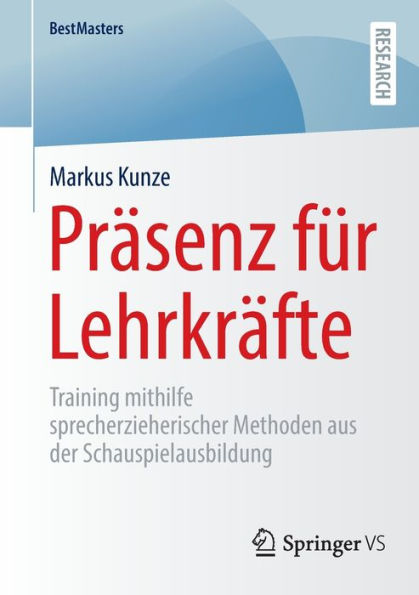 Prï¿½senz fï¿½r Lehrkrï¿½fte: Training mithilfe sprecherzieherischer Methoden aus der Schauspielausbildung