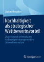Nachhaltigkeit als strategischer Wettbewerbsvorteil: Chancen durch systematisches Nachhaltigkeitsmanagement im Unternehmen nutzen