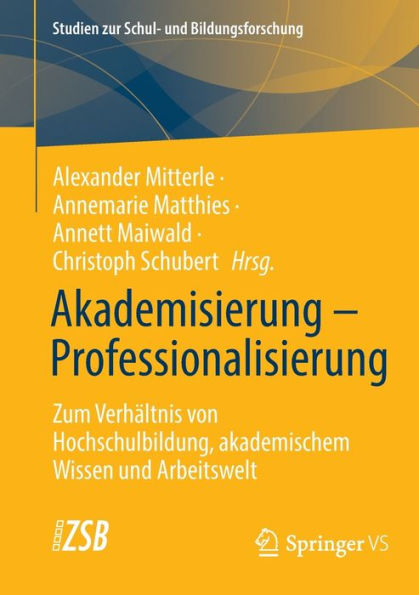 Akademisierung - Professionalisierung: Zum Verhältnis von Hochschulbildung, akademischem Wissen und Arbeitswelt