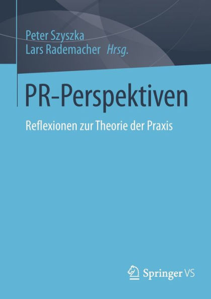 PR-Perspektiven: Reflexionen zur Theorie der Praxis