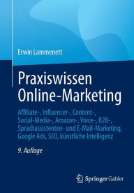 Title: Praxiswissen Online-Marketing: Affiliate-, Influencer-, Content-, Social-Media-, Amazon-, Voice-, B2B-, Sprachassistenten- und E-Mail-Marketing, Google Ads, SEO, künstliche Intelligenz, Author: Erwin Lammenett