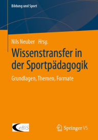 Title: Wissenstransfer in der Sportpädagogik: Grundlagen, Themen, Formate, Author: Nils Neuber