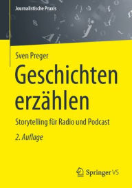 Title: Geschichten erzählen: Storytelling für Radio und Podcast, Author: Sven Preger