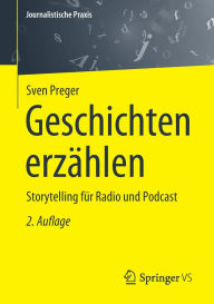 Title: Geschichten erzählen: Storytelling für Radio und Podcast, Author: Sven Preger