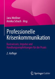 Title: Professionelle Krisenkommunikation: Basiswissen, Impulse und Handlungsempfehlungen für die Praxis, Author: Jana Meißner