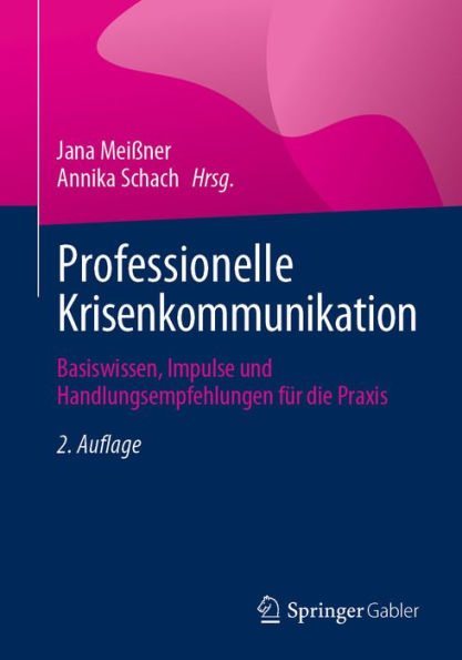 Professionelle Krisenkommunikation: Basiswissen, Impulse und Handlungsempfehlungen für die Praxis