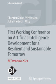 Title: First Working Conference on Artificial Intelligence Development for a Resilient and Sustainable Tomorrow: AI Tomorrow 2023, Author: Christian Zinke-Wehlmann