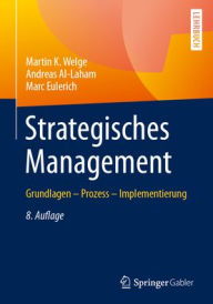 Title: Strategisches Management: Grundlagen - Prozess - Implementierung, Author: Martin K. Welge