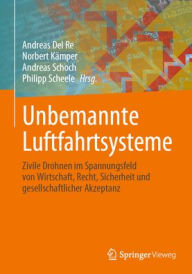 Title: Unbemannte Luftfahrtsysteme: Zivile Drohnen im Spannungsfeld von Wirtschaft, Recht, Sicherheit und gesellschaftlicher Akzeptanz, Author: Andreas Del Re