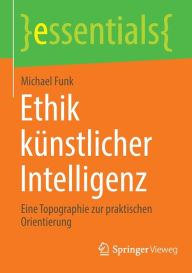 Title: Ethik künstlicher Intelligenz: Eine Topographie zur praktischen Orientierung, Author: Michael Funk
