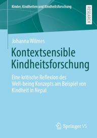 Title: Kontextsensible Kindheitsforschung: Eine kritische Reflexion des Well-being Konzepts am Beispiel von Kindheit in Nepal, Author: Johanna Wilmes