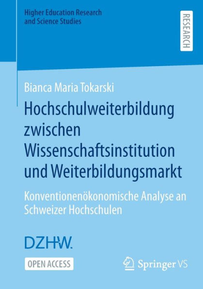 Hochschulweiterbildung zwischen Wissenschaftsinstitution und Weiterbildungsmarkt: Konventionenï¿½konomische Analyse an Schweizer Hochschulen