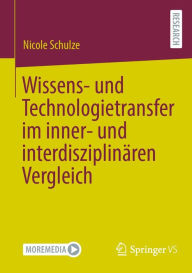 Title: Wissens- und Technologietransfer im inner- und interdisziplinären Vergleich, Author: Nicole Schulze