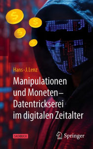 Title: Manipulationen und Moneten - Datentrickserei im digitalen Zeitalter, Author: Hans-J. Lenz