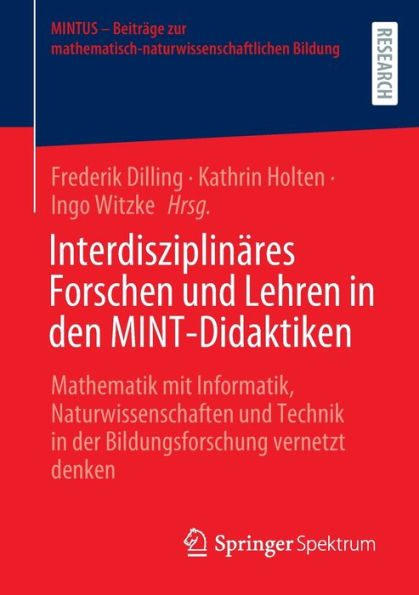 Interdisziplinäres Forschen und Lehren in den MINT-Didaktiken: Mathematik mit Informatik, Naturwissenschaften und Technik in der Bildungsforschung vernetzt denken