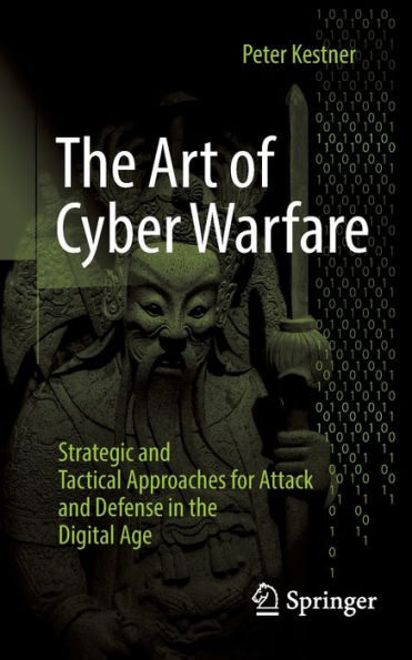 the Art of Cyber Warfare: Strategic and Tactical Approaches for Attack Defense Digital Age