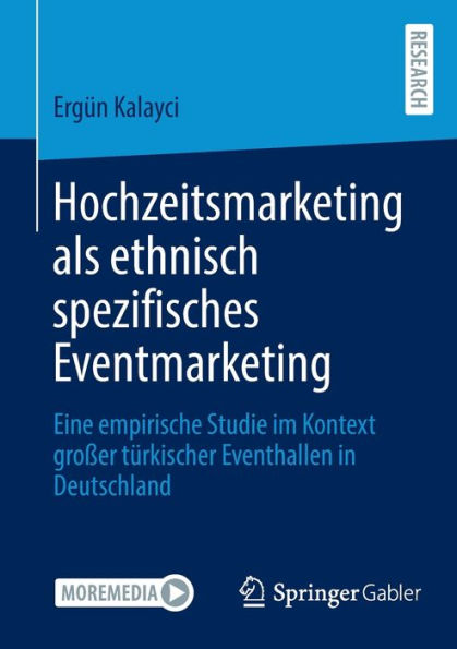 Hochzeitsmarketing als ethnisch spezifisches Eventmarketing: Eine empirische Studie im Kontext großer türkischer Eventhallen Deutschland