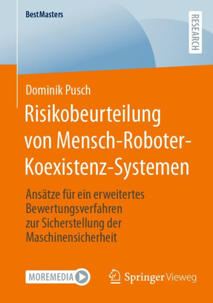 Risikobeurteilung von Mensch-Roboter-Koexistenz-Systemen: Ansï¿½tze fï¿½r ein erweitertes Bewertungsverfahren zur Sicherstellung der Maschinensicherheit
