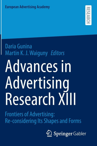 Advances Advertising Research XIII: Frontiers of Advertising: Re-considering Its Shapes and Forms