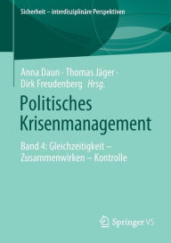 Title: Politisches Krisenmanagement: Band 4: Gleichzeitigkeit - Zusammenwirken - Kontrolle, Author: Anna Daun