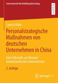 Title: Personalstrategische Maßnahmen von deutschen Unternehmen in China: Eine Fallstudie am Beispiel mittelständischer Unternehmen, Author: Larissa Holle