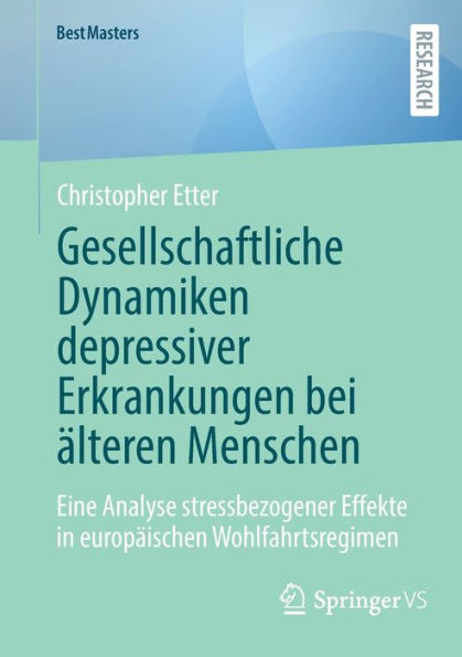 Gesellschaftliche Dynamiken depressiver Erkrankungen bei älteren Menschen: Eine Analyse stressbezogener Effekte europäischen Wohlfahrtsregimen