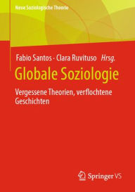 Title: Globale Soziologie: Vergessene Theorien, verflochtene Geschichten, Author: Fabio Santos