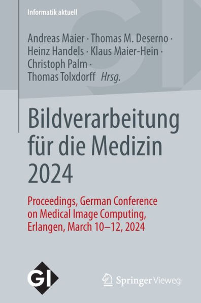 Bildverarbeitung für die Medizin 2024: Proceedings, German Conference on Medical Image Computing, Erlangen, March 10-12, 2024